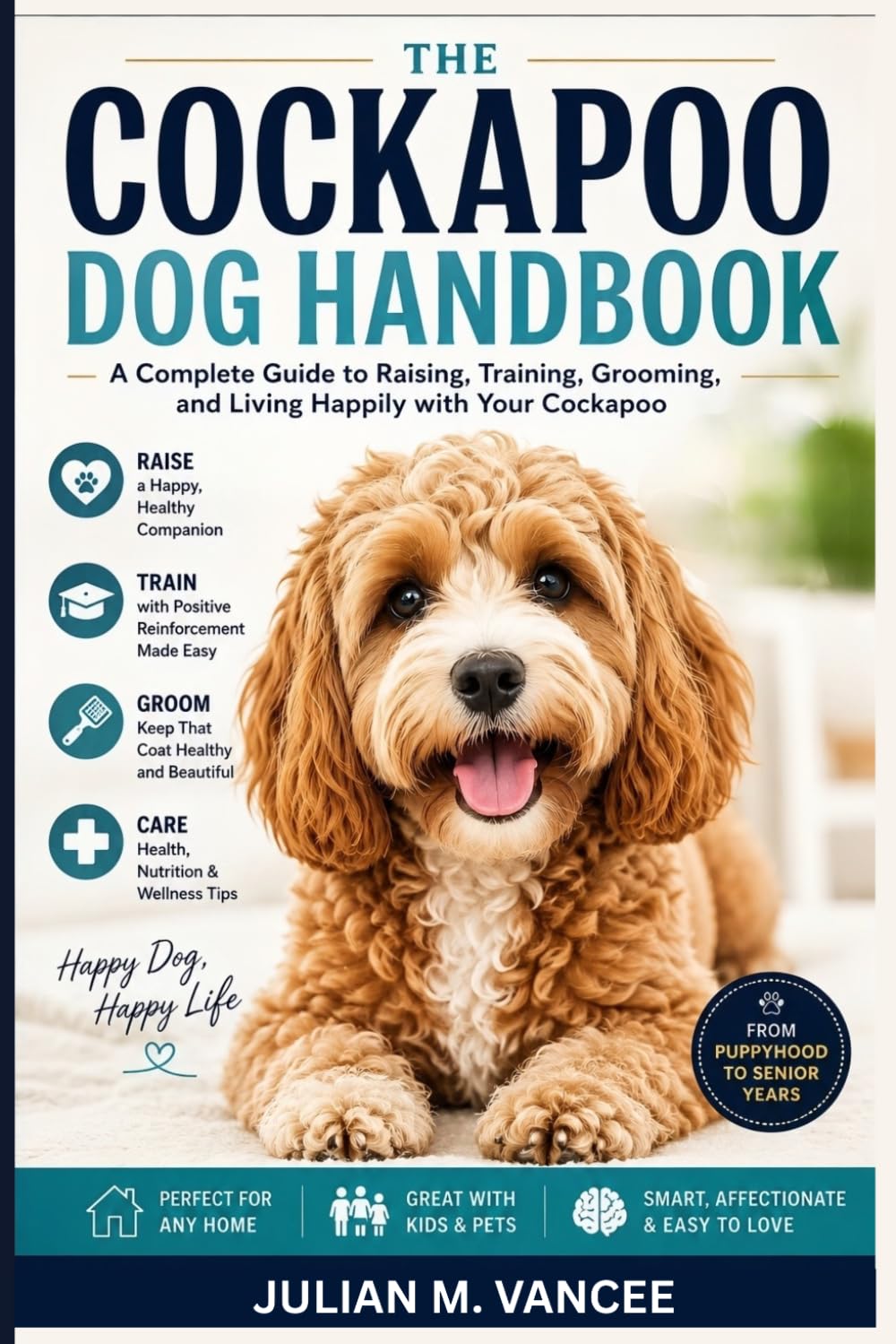 THE COCKAPOO DOG HANDBOOK: A Complete Guide to Raising, Training, Grooming, and Living Happily with Your Cockapoo