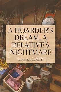 A Hoarder's Dream: A Relative's Nightmare