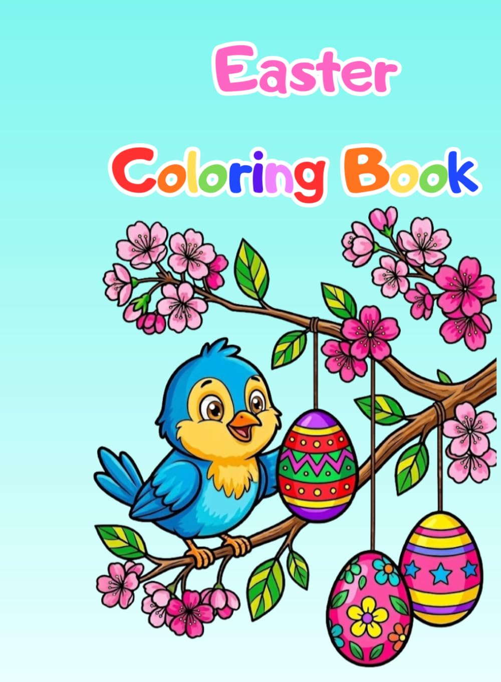 Easter Coloring Book: Cute Bunnies, Easter Eggs and Fun Activities – Easy Coloring Pages for Kids