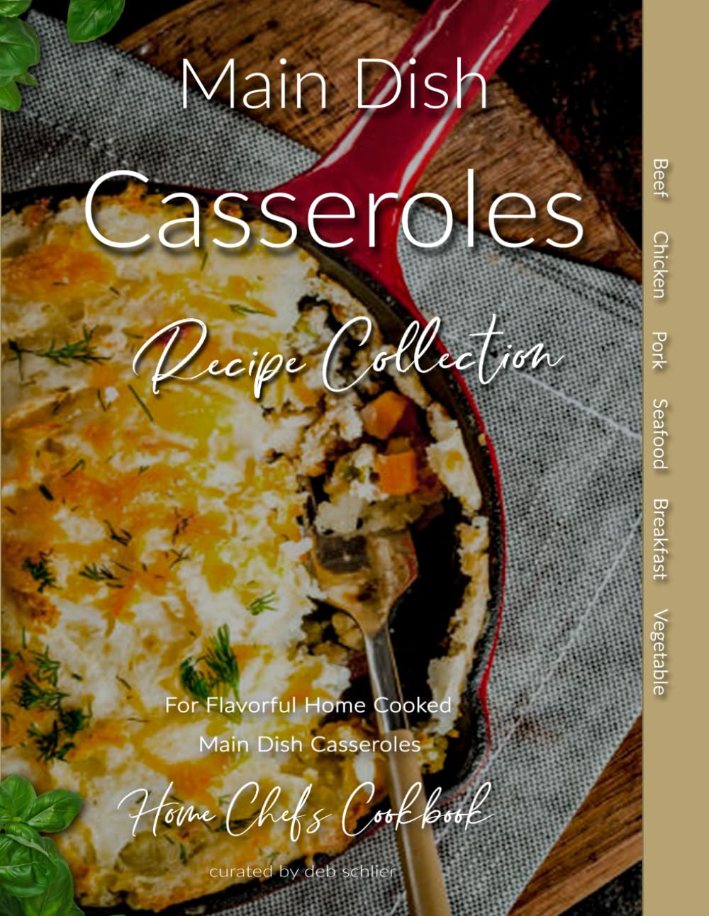 Main Dish Casseroles Recipe Collection: Home Chef's Cookbook for Flavorful Home Cooked Casseroles