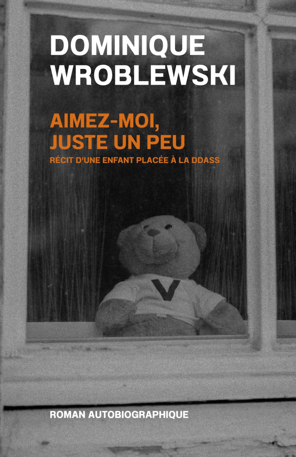 Aimez-moi, juste un peu.: Récit d'une enfant placée à la DDASS