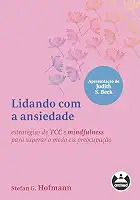 Lidando com a ansiedade: estratégias de TCC e mindfulness para superar o medo e a preocupação