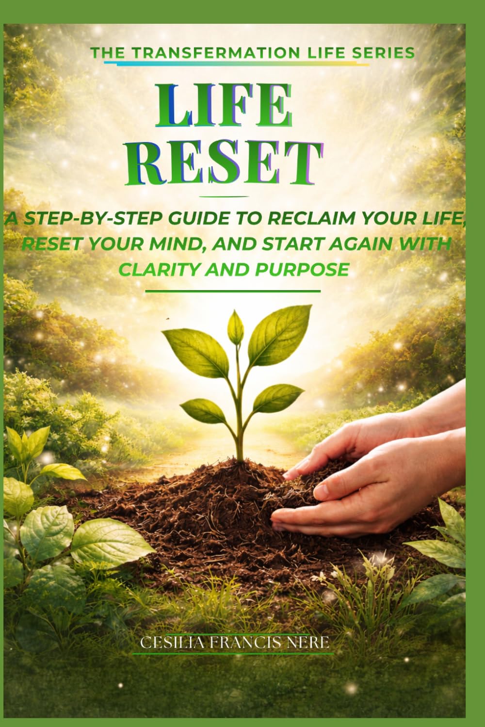 Life Reset: A Step-by-Step Guide to Reclaim Your Life, Reset Your Mind, and Start Again with Clarity and Purpose (The Transformation Life Series)
