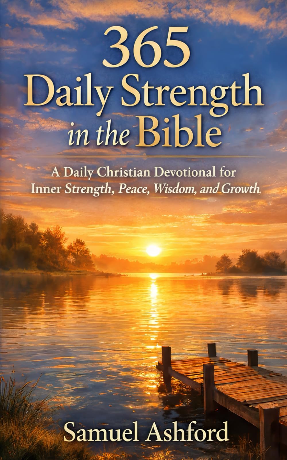 365 daily Strenght in the Bible: A Daily Christian Devotional Inner Streght, Peace, Wisdom, and Growth