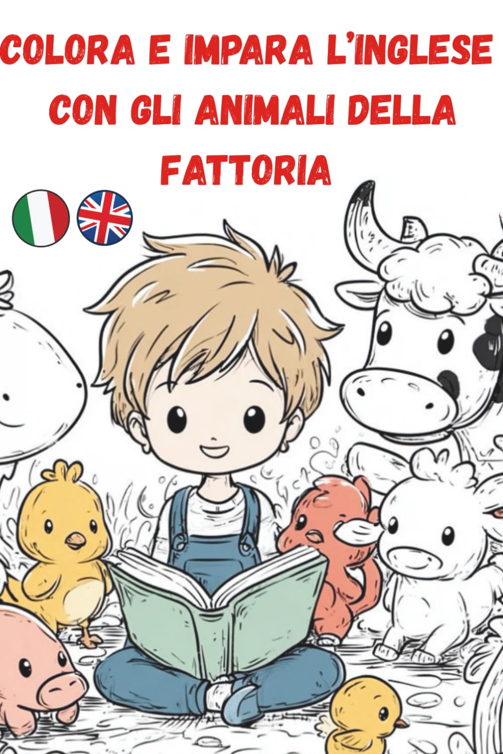 Colora e impara l’Inglese con gli animali della fattoria: Disegni di Animali Divertenti e Facili da Colorare per Bambini 0 - 7 Anni