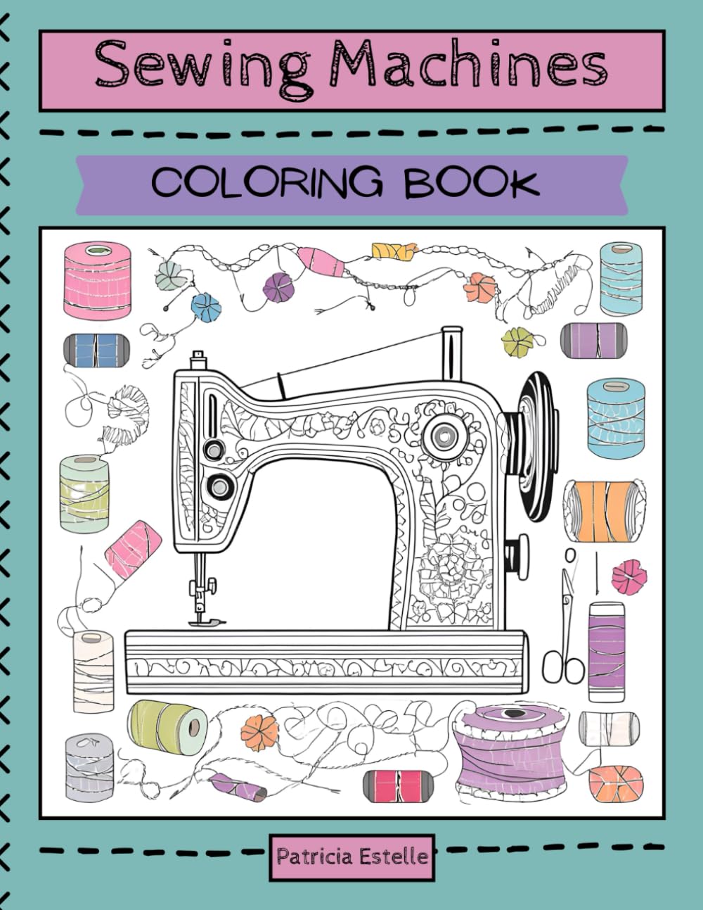 Sewing Machines: A Colorful Stitching Journey: A Fun Collection of Domestic Sewing Machines to Color and Enjoy!