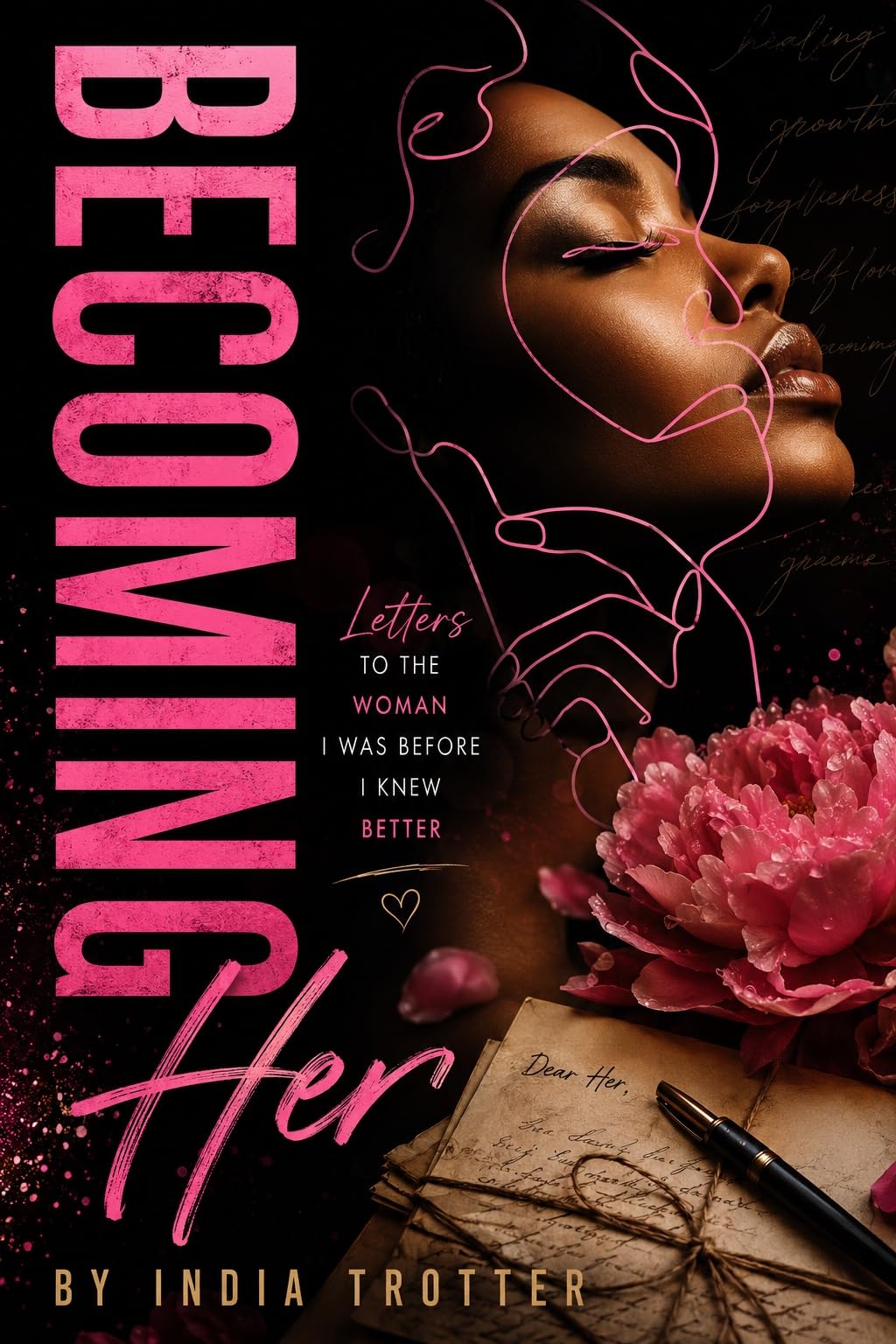 Becoming Her: Letters to the Woman I Was Before I Knew Better