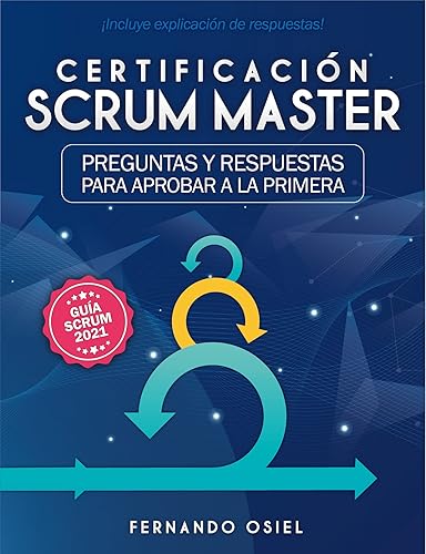 Certificación Scrum Master: Preguntas de práctica para aprobar a la primera, incluye explicación de respuestas