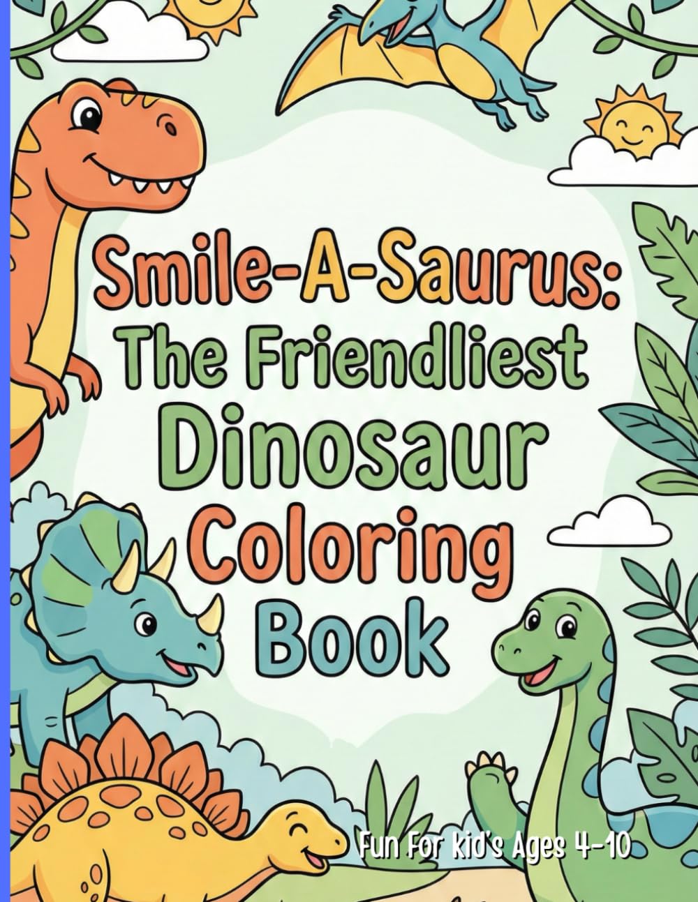 Smile-A-Saurus: The Friendliest Dinosaur Coloring Book