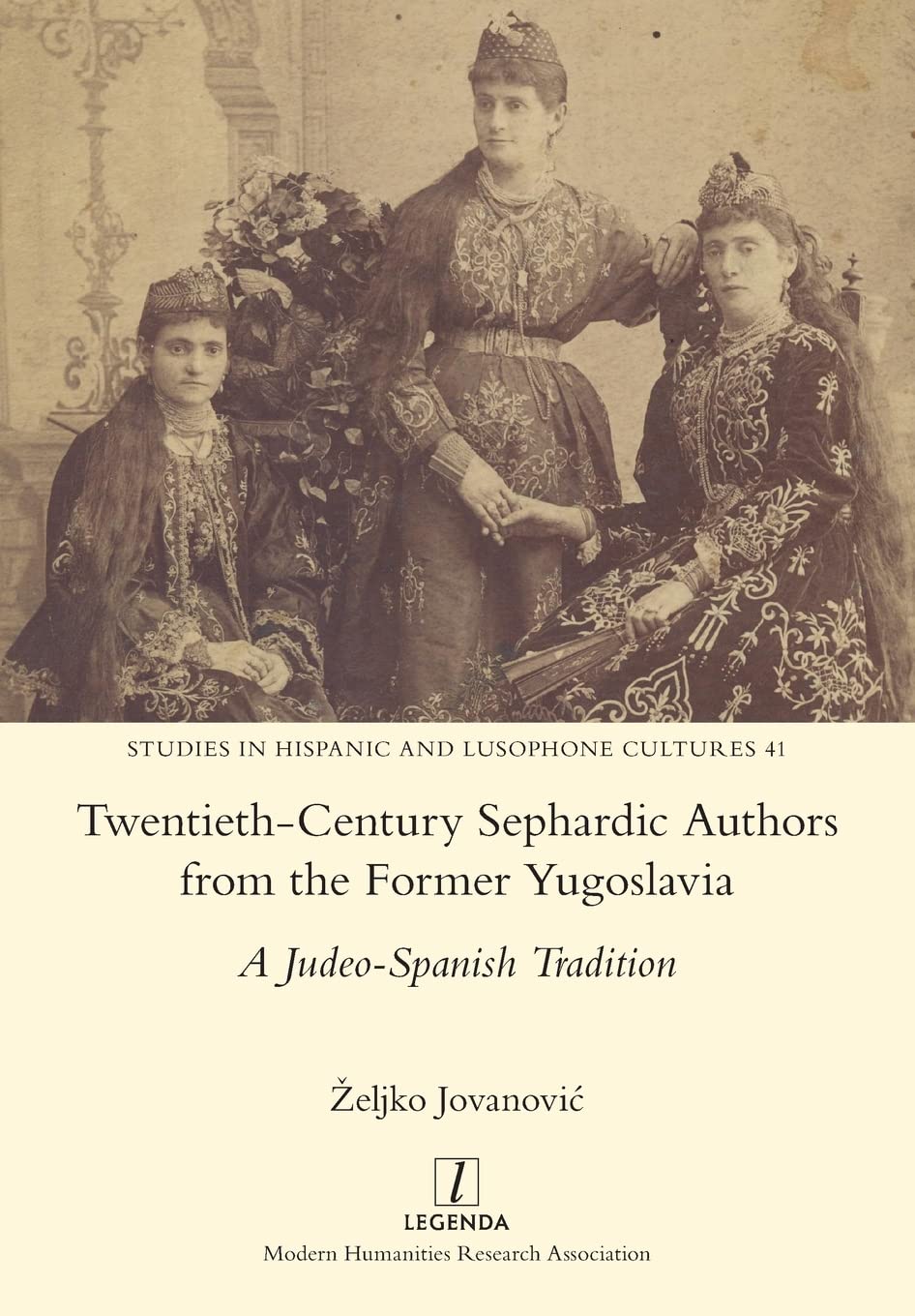 Twentieth-Century Sephardic Authors from the Former Yugoslavia: A Judeo-Spanish Tradition: 41 (Studies in Hispanic and Lusophone Cultures)