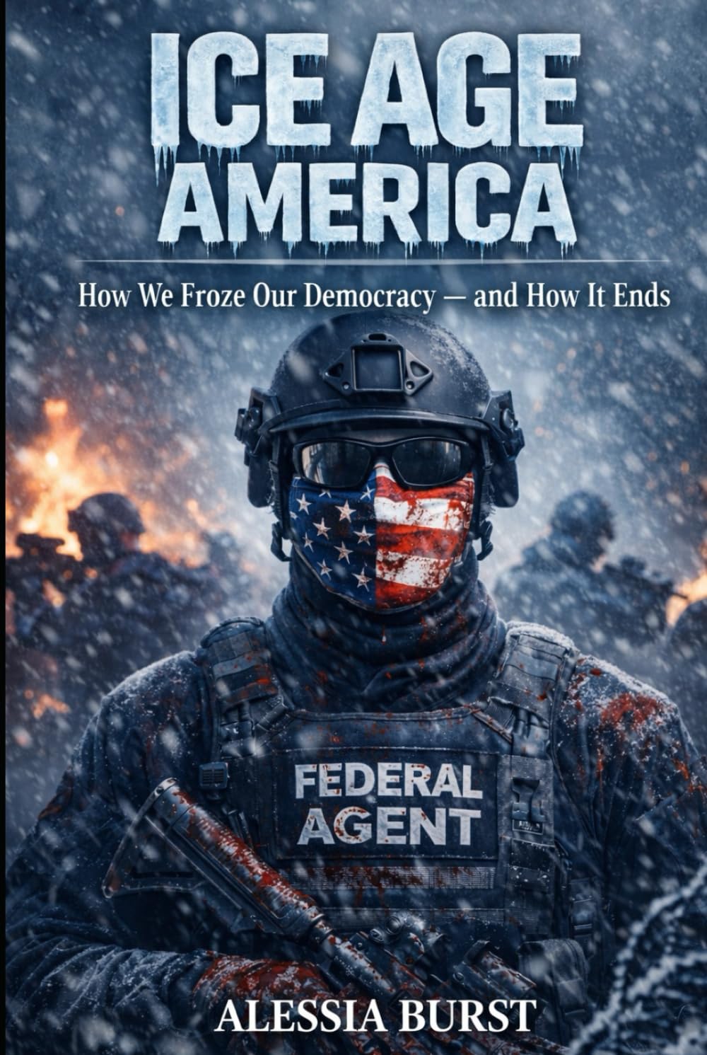 Ice Age America: How We Froze Our Democracy — and How It Ends