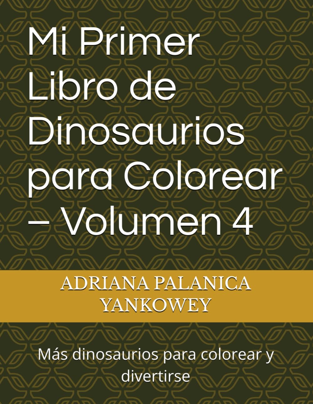 Mi Primer Libro de Dinosaurios para Colorear – Volumen 4: Más dinosaurios para colorear y divertirse
