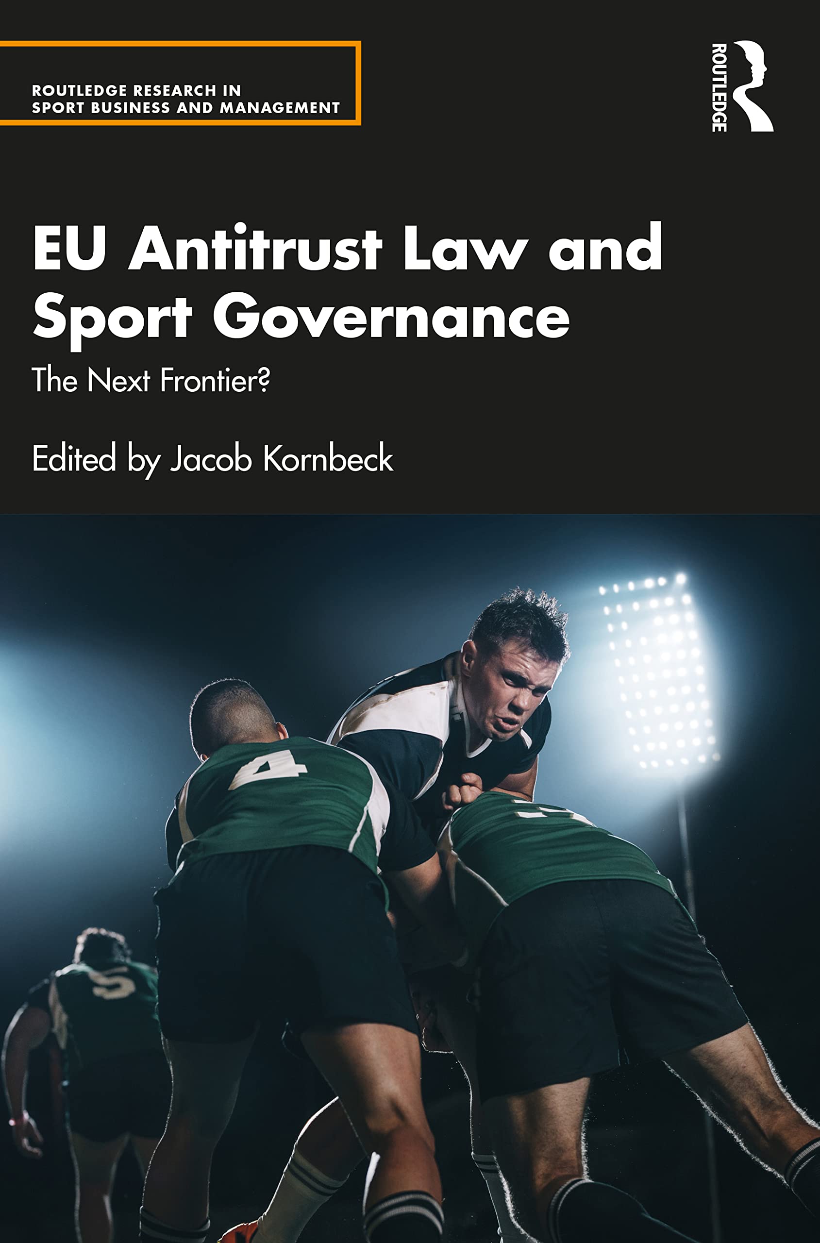 EU Antitrust Law and Sport Governance: The Next Frontier? (Routledge Research in Sport Business and Management)