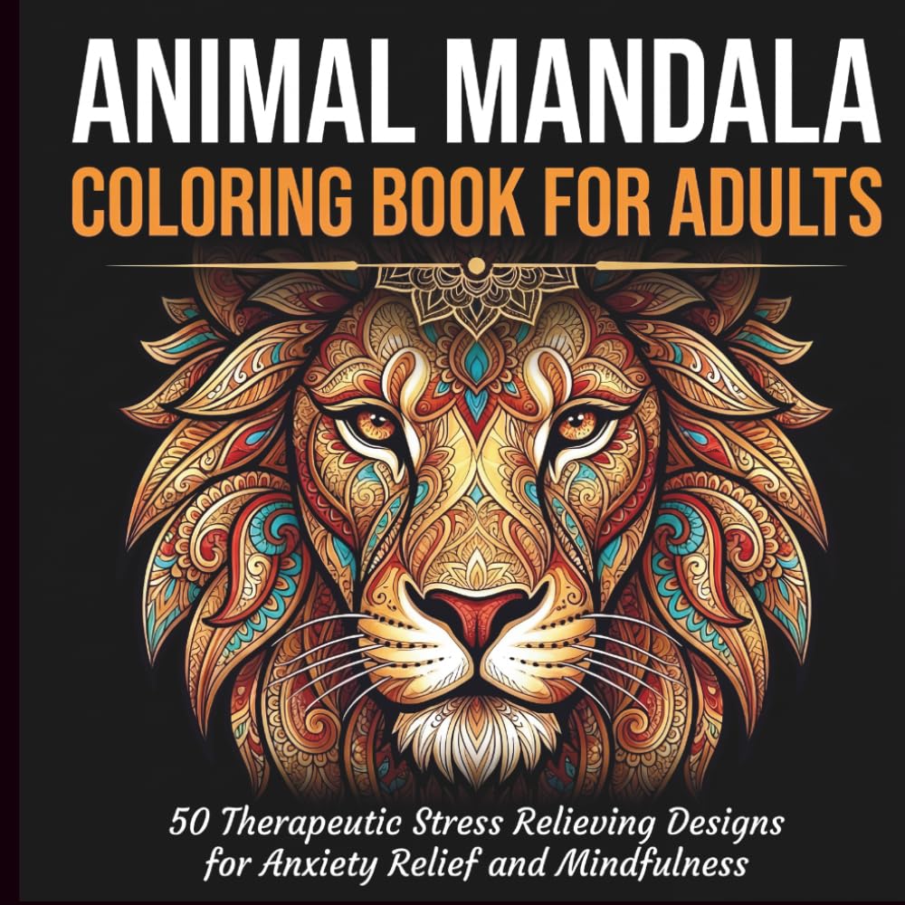 Animal Mandala Coloring Book for Adults: 50 Therapeutic Stress Relieving Designs for Anxiety Relief and Mindfulness