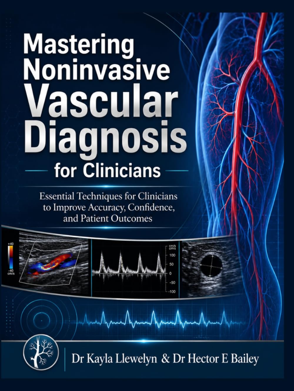 Mastering Noninvasive vascular diagnosis for clinicians: Essential Techniques for Clinicians to Improve Accuracy, Confidence, and Patient Outcomes