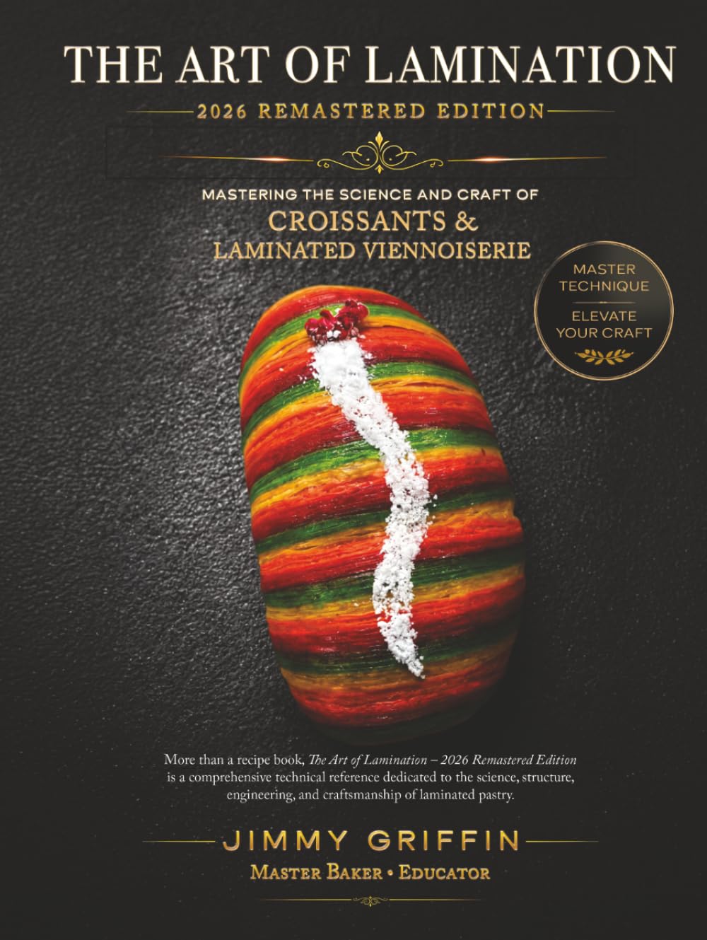 The Art of Lamination I - 2026 Remastered Edition: Mastering the Science and Craft of Croissants & Laminated Viennoiserie.