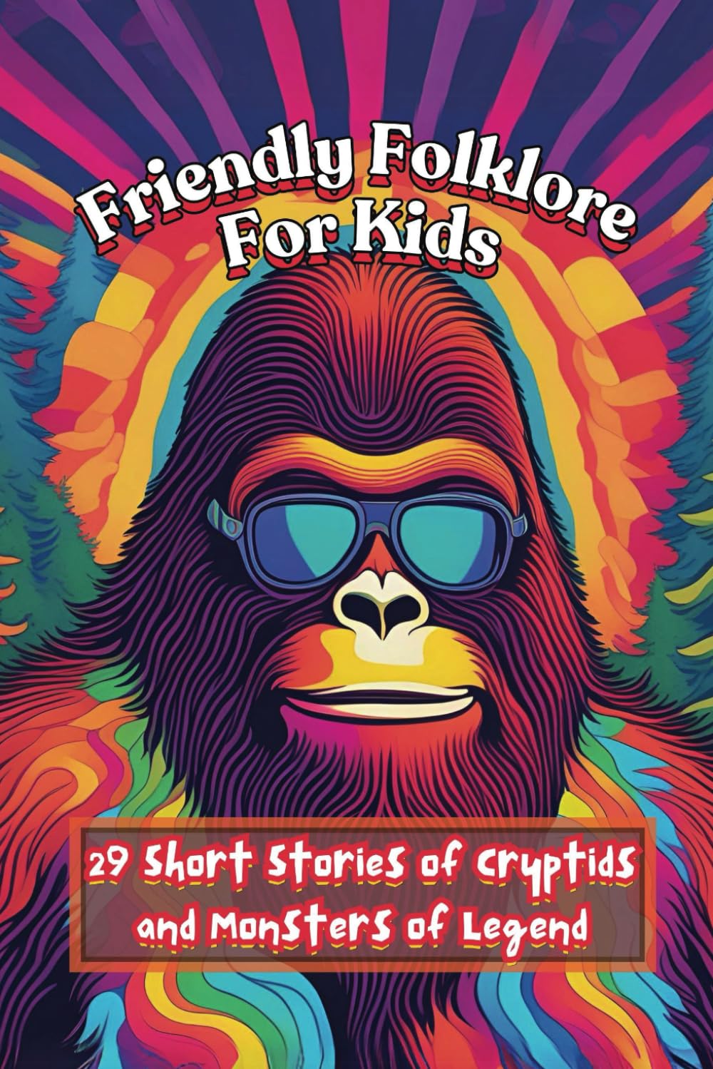 Friendly Folklore For Kids: 29 Short Stories of Cryptids and Monsters of Legend