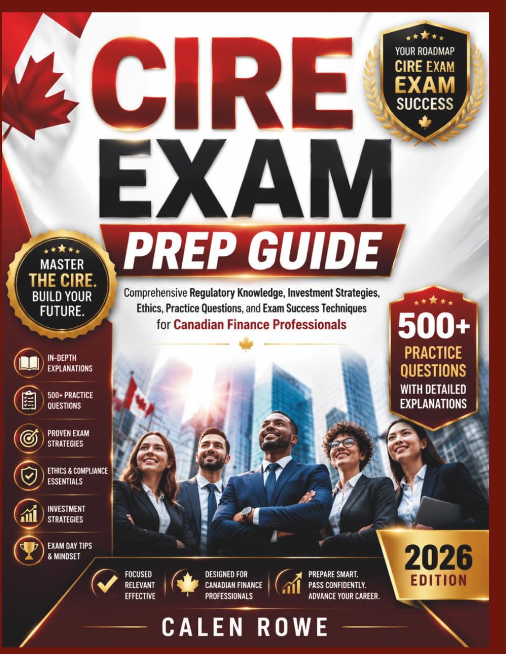 CIRE Exam Prep Guide: “Comprehensive Regulatory Knowledge, Investment Strategies, Ethics, Practice Questions, and Exam Success Techniques for Canadian Finance Professionals"