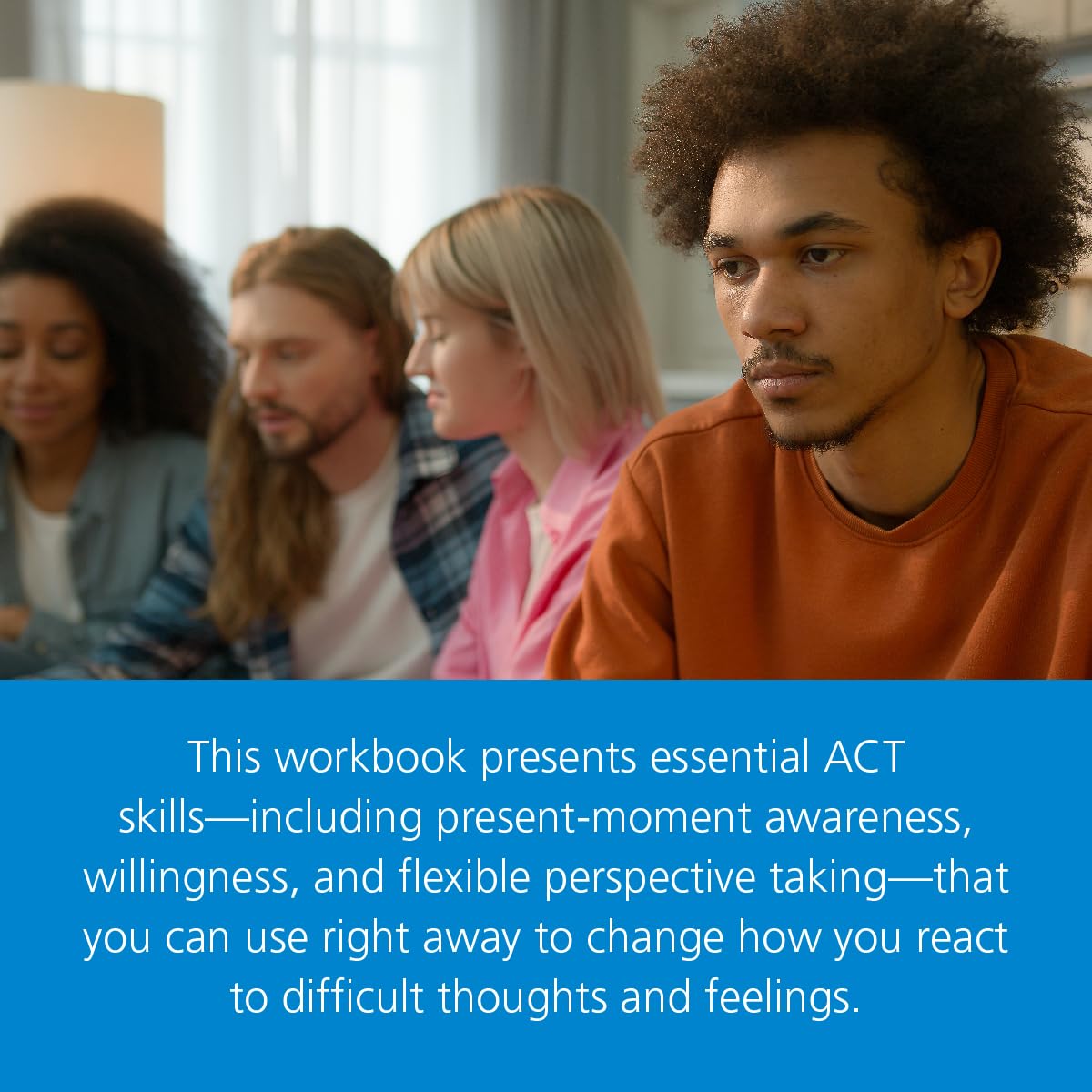 The Acceptance and Commitment Therapy Skills Workbook: Cope with Emotional Pain, Connect with What Matters, and Transform Your Life