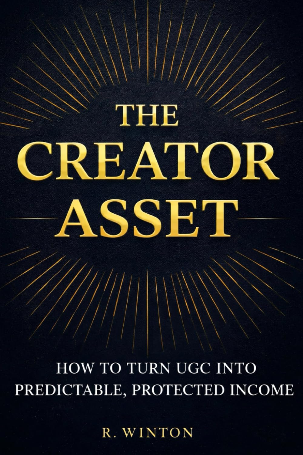 The Creator Asset: How To Turn UGC Into Predictable, Protected Income