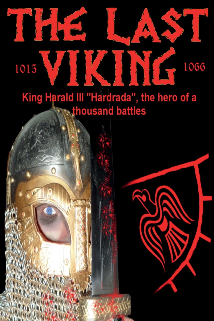 The Last Viking: King Harald III "Hardrada", the Hero of a Thousand