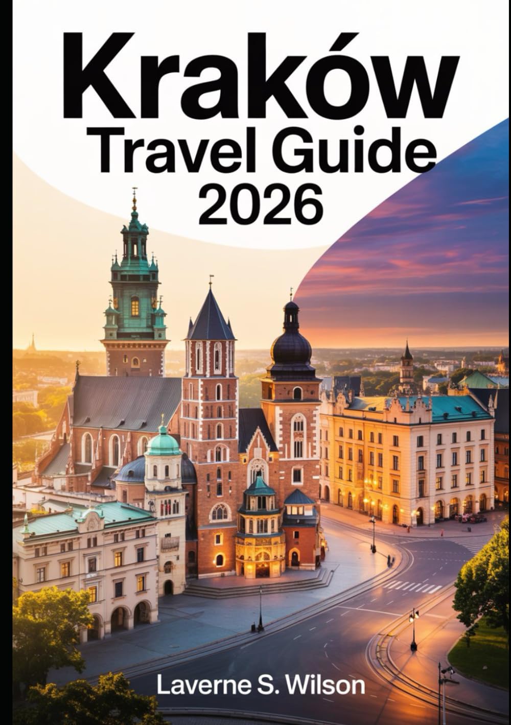 KRAKOW TRAVEL GUIDE 2026: "Discover the Best of Kraków: Top Attractions, Hidden Gems, Local Culture, and Essential Travel Tips for 2026"