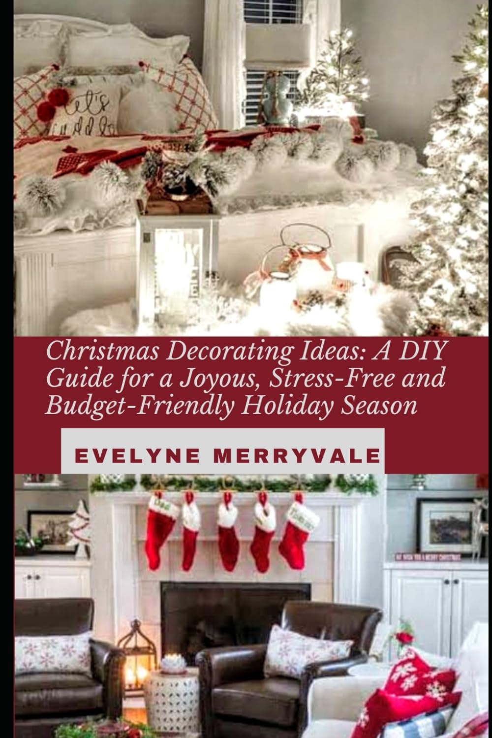 Christmas Decorating Ideas: A DIY Guide for a Joyous, Stress-Free and Budget-Friendly Holiday Season