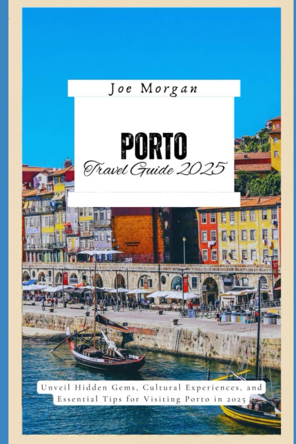Porto Travel Guide 2025: Unveil Hidden Gems, Cultural Experiences, and Essential Tips for Visiting Porto in 2025