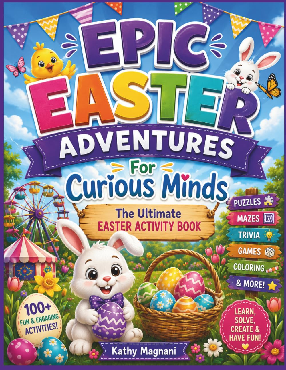 Epic Easter Adventures For Curious Minds- The Ultimate Easter Activity Book: Fun Facts, Puzzles, Games, and Springtime Surprises! (Epic Holiday Adventures- The Ultimate Holiday Activity Book)