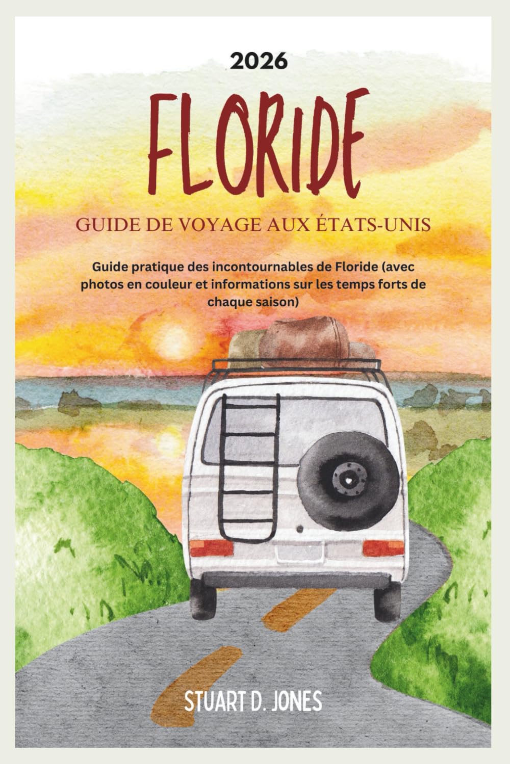 FLORIDE GUIDE DE VOYAGE AUX ÉTATS-UNIS 2026: Guide pratique des incontournables de Floride (avec photos en couleur et informations sur les temps forts de chaque saison)