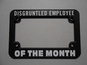 Motorcycle License Plate Frame Holder Disgruntled Employee of THE Month Chopper Bobber Sportster Bike Scooter MINI Bike Novelty Fun FITS Harley Indian Ducati Triumph Norton Polara Buell Garage Shop
