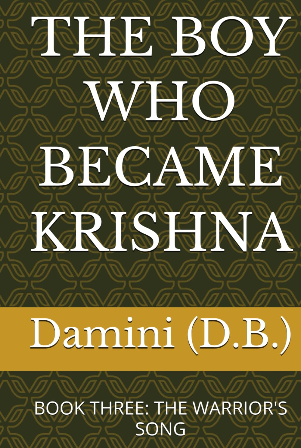 THE BOY WHO BECAME KRISHNA: BOOK THREE: THE WARRIOR'S SONG