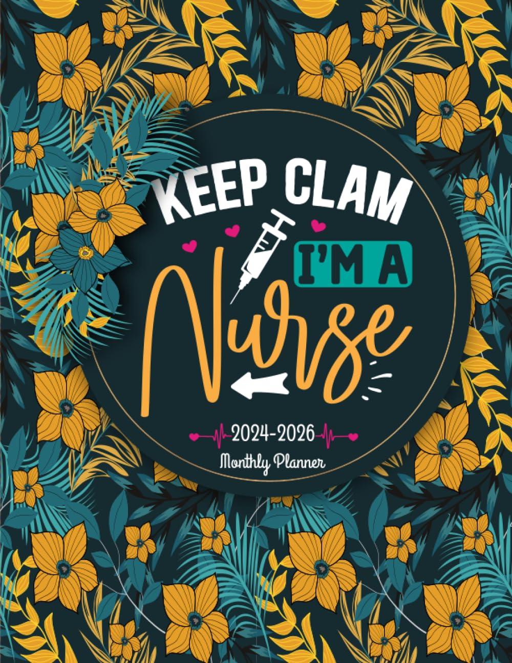 Keep Calm I'm A Nurse 2024-2026 Monthly Planner: Large Three Years Nursing Calendar Schedule Organizer, Appointment Calendar From January 2024 To December 2026 With Holidays (Floral Cover Design)