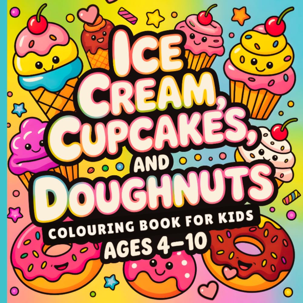 Ice Cream, Cupcakes, and Doughnuts Colouring Book for Kids Ages 4–10: Cute Easy Summer Dessert Colouring Pages for Creative Kids and Relaxation