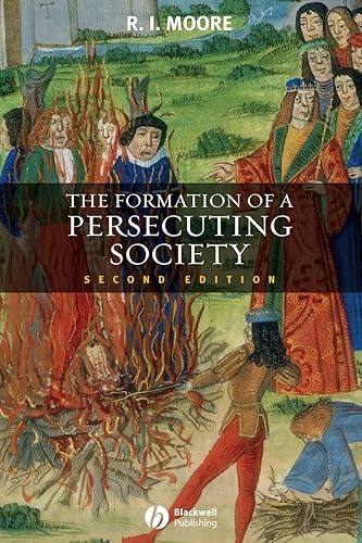 The Formation of a Persecuting Society: Authority and Deviance in Western Europe 950-1250