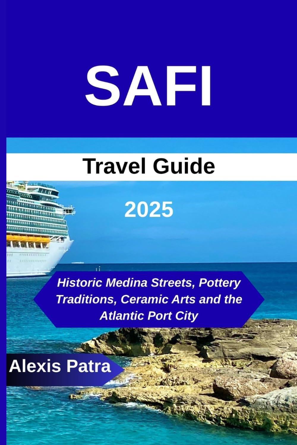 SAFI TRAVEL GUIDE 2025: “Historic Medina Streets, Pottery Traditions, Ceramic Arts and the Atlantic Port City’’