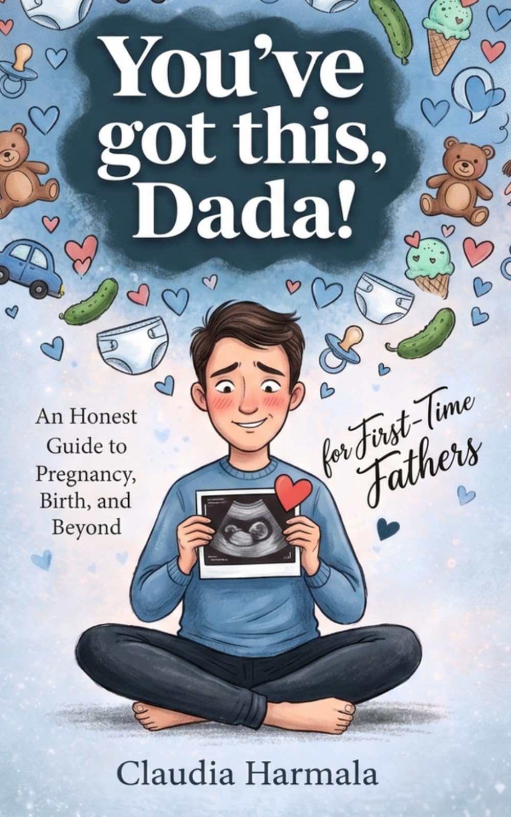 You've got this Dada! An Honest Guide to Pregnancy, Birth, and Beyond for First-Time Fathers: New Dad Survival Handbook: Expectant Parent's Manual to ... a Father and Navigating Baby’s First Months