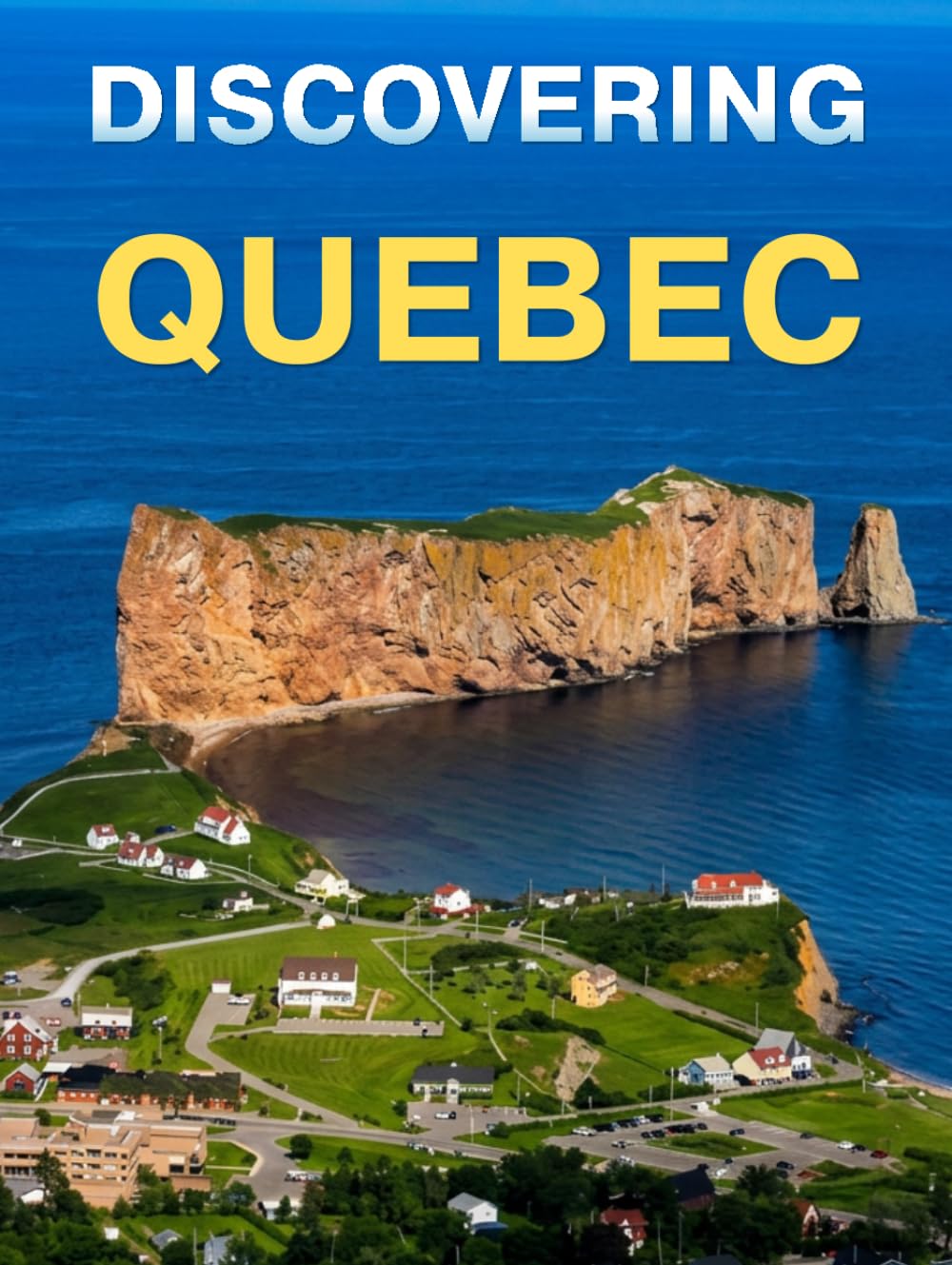Discovering Quebec: A stunning photography book capturing the wonders of Quebec (English Version)