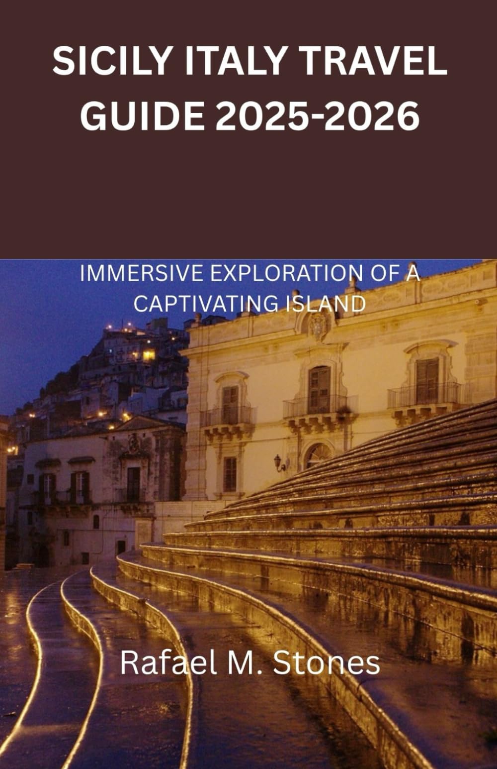 SICILY ITALY TRAVEL GUIDE 2025-2026: IMMERSIVE EXPLORATION OF A CAPTIVATING ISLAND