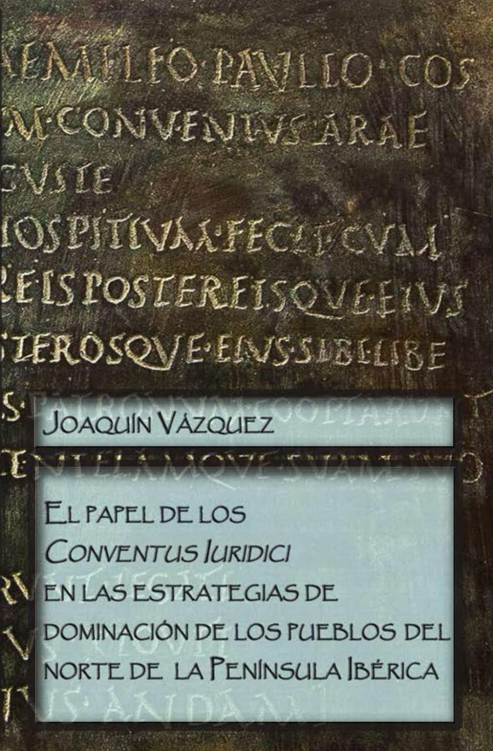 El papel de los Conventus Iuridici en las estrategias de dominación de los pueblos del norte de la Península Ibérica