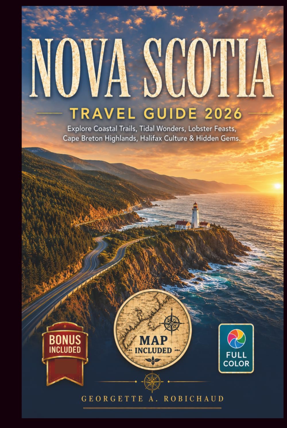 NOVA SCOTIA Travel Guide 2026: Explore Coastal Trails, Tidal Wonders, Lobster Feasts, Cape Breton Highlands, Halifax Culture & Hidden Gems