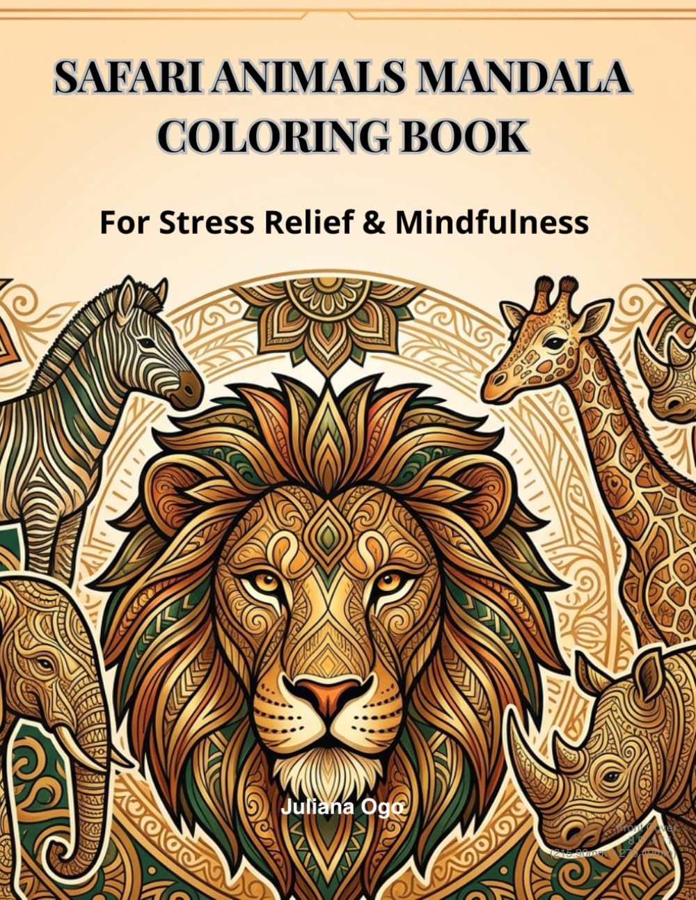 Safari Animals Mandala Coloring Book: Beautiful Lion, Elephant, Zebra, Giraffe and Rhino Mandala Designs for Adults and Teens