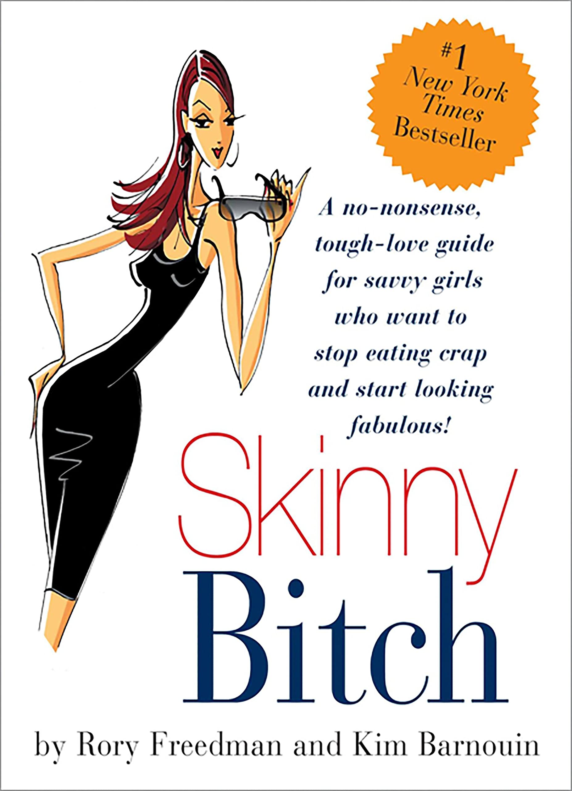 Skinny Bitch: A No-Nonsense, Tough-Love Guide for Savvy Girls Who Want To Stop Eating Crap and Start Looking Fabulous! Paperback – December 27, 2005