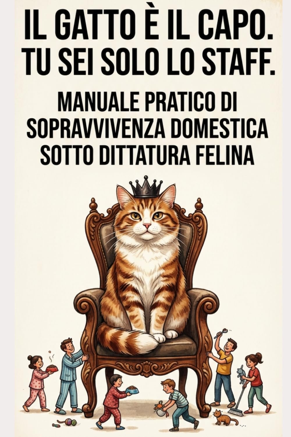 Il Gatto È Il Capo. Tu Sei Solo Lo Staff.: Manuale pratico di sopravvivenza domestica sotto dittatura felina