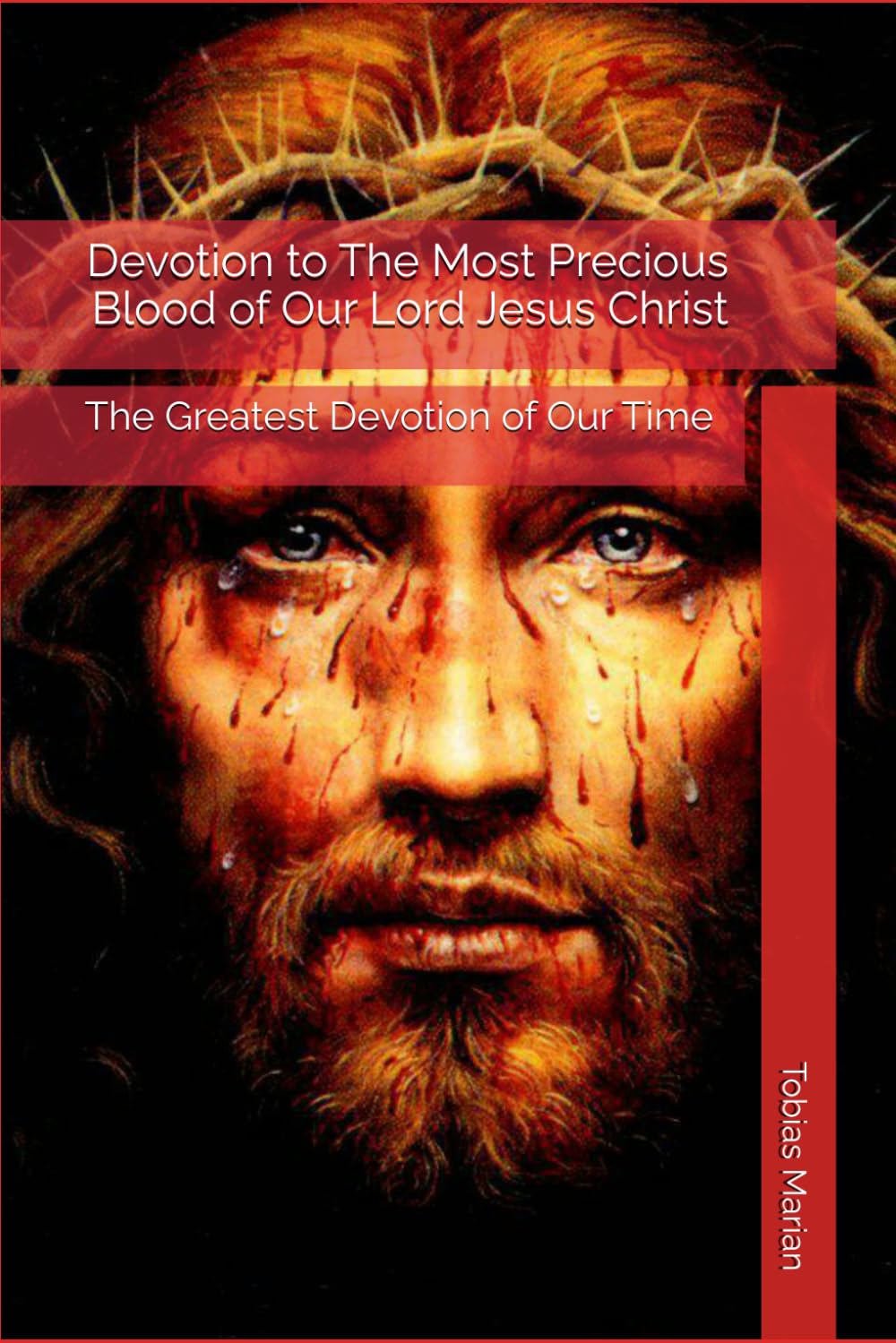 Devotion to The Most Precious Blood of Our Lord Jesus Christ: The Greatest Devotion of Our Time