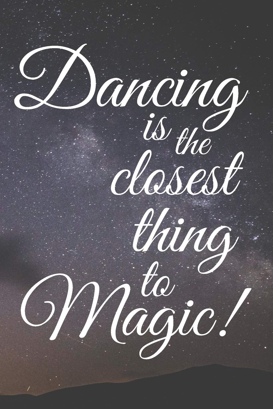 Dancing Is The Closest Thing To Magic!: Journal Your Thoughts, Feelings, Ideas and Choreographies - A Dancer's Composition Book, 120 Pages