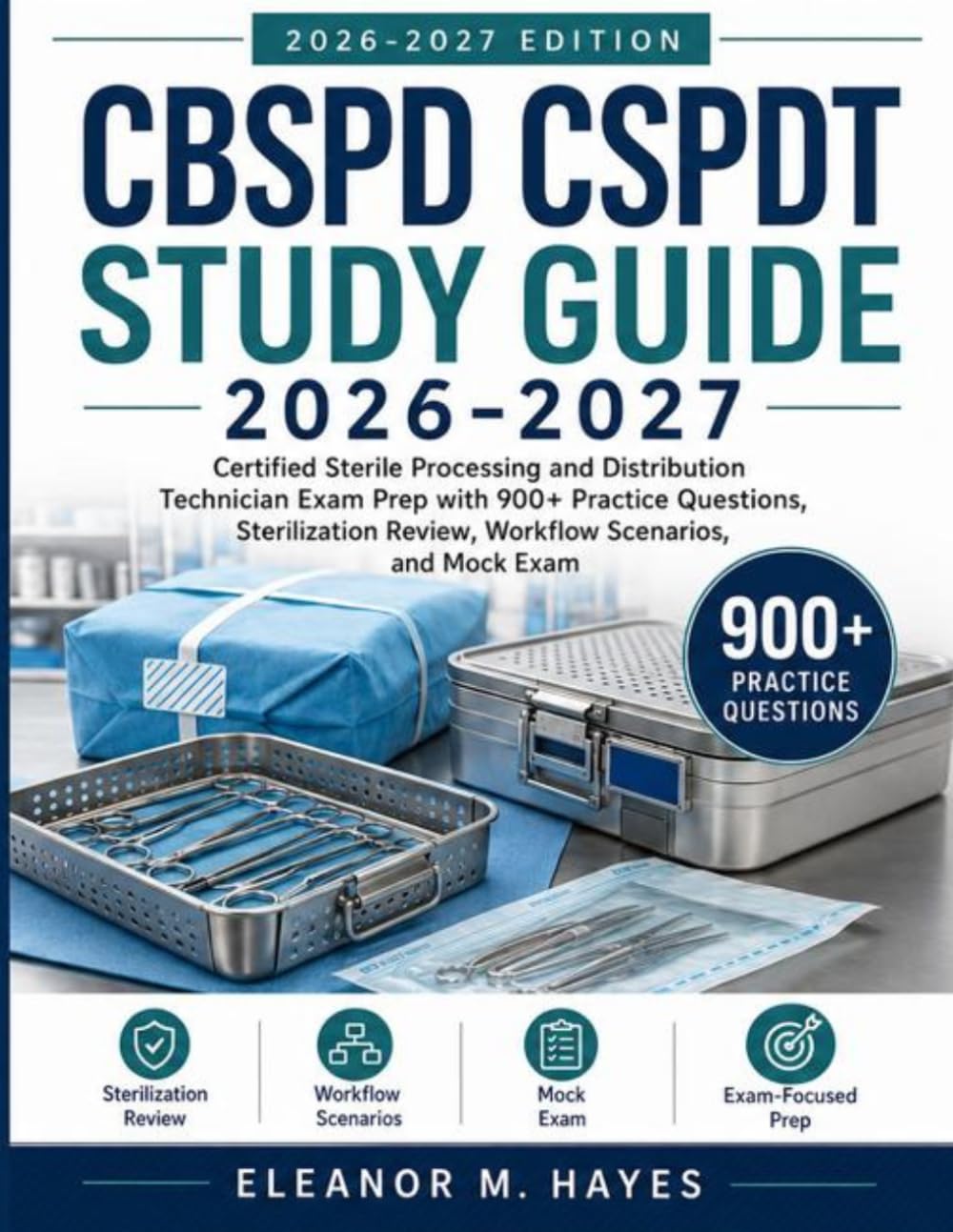 CBSPD CSPDT STUDY GUIDE 2026-2027: Certified Sterile Processing and Distribution Technician Exam Prep with 900+ Practice Questions, Sterilization Review, Workflow Scenarios, and Mock Exam