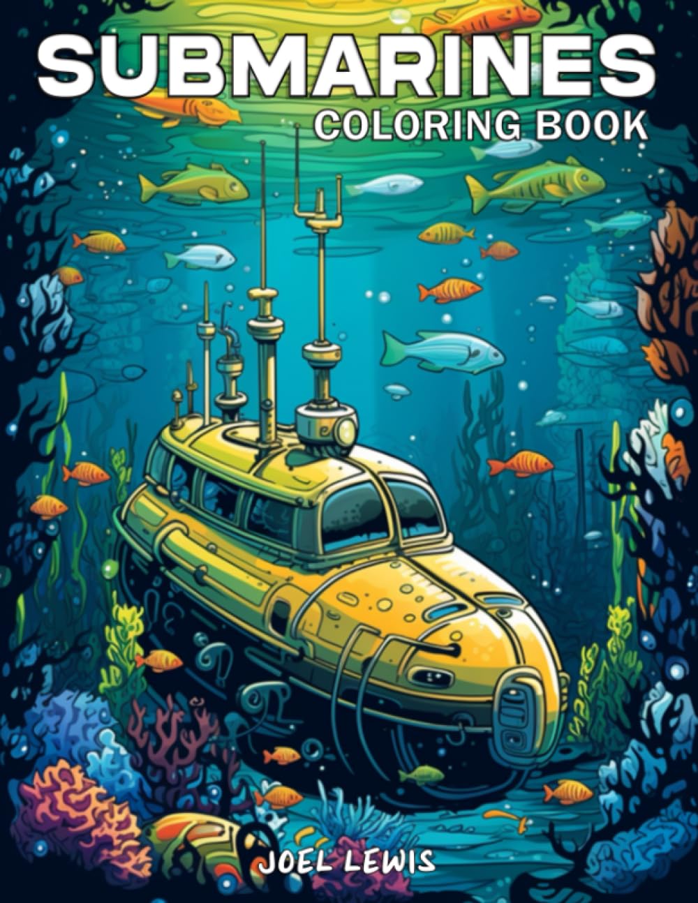 Submarines: Adult Coloring Book with Stress Relieving Underwater Ships For Relaxation and Mindfulness