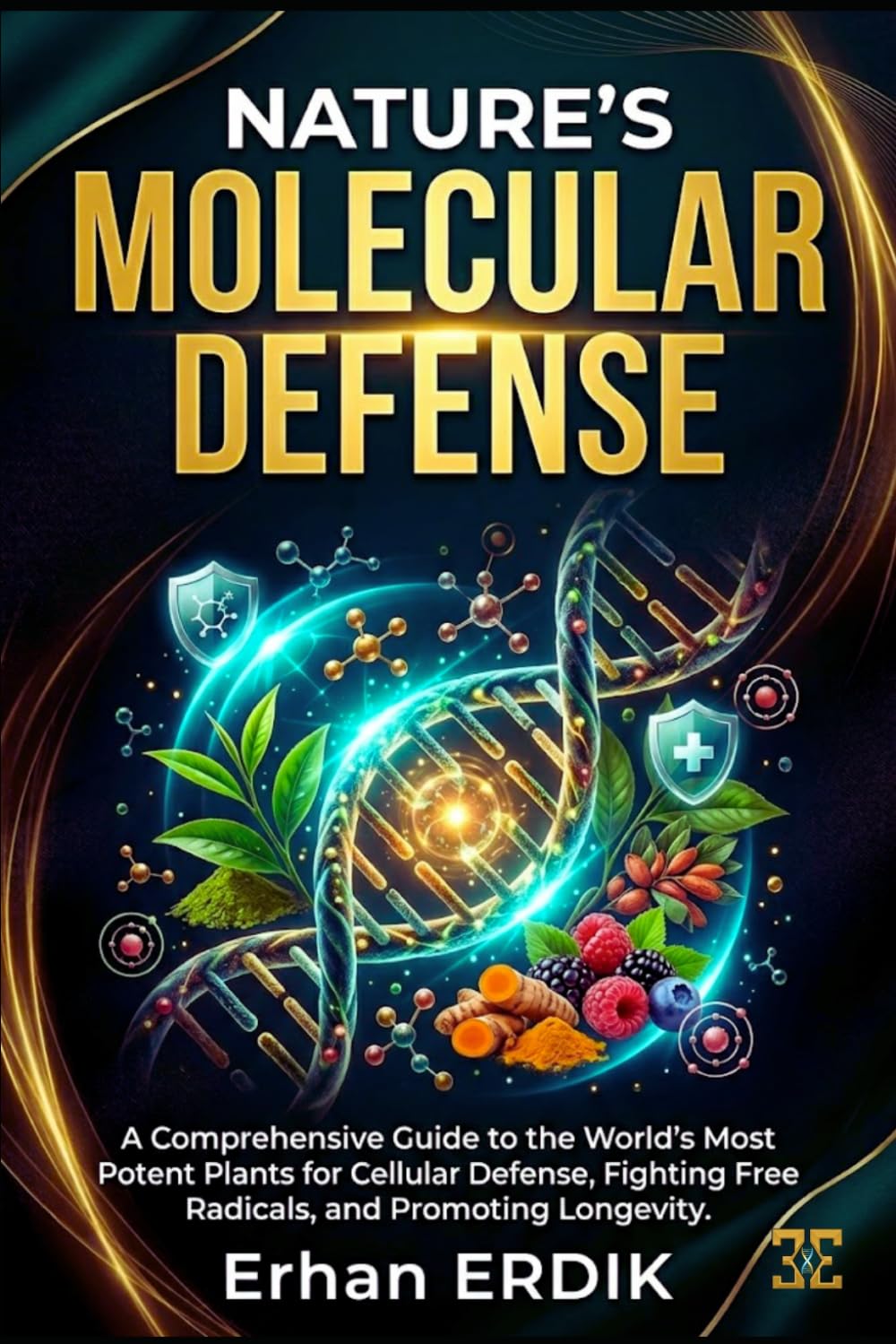 NATURE’S MOLECULAR DEFENSE: A Comprehensive Guide to the World’s Most Potent Plants for Cellular Defense, Fighting Free Radicals, and Promoting Longevity.