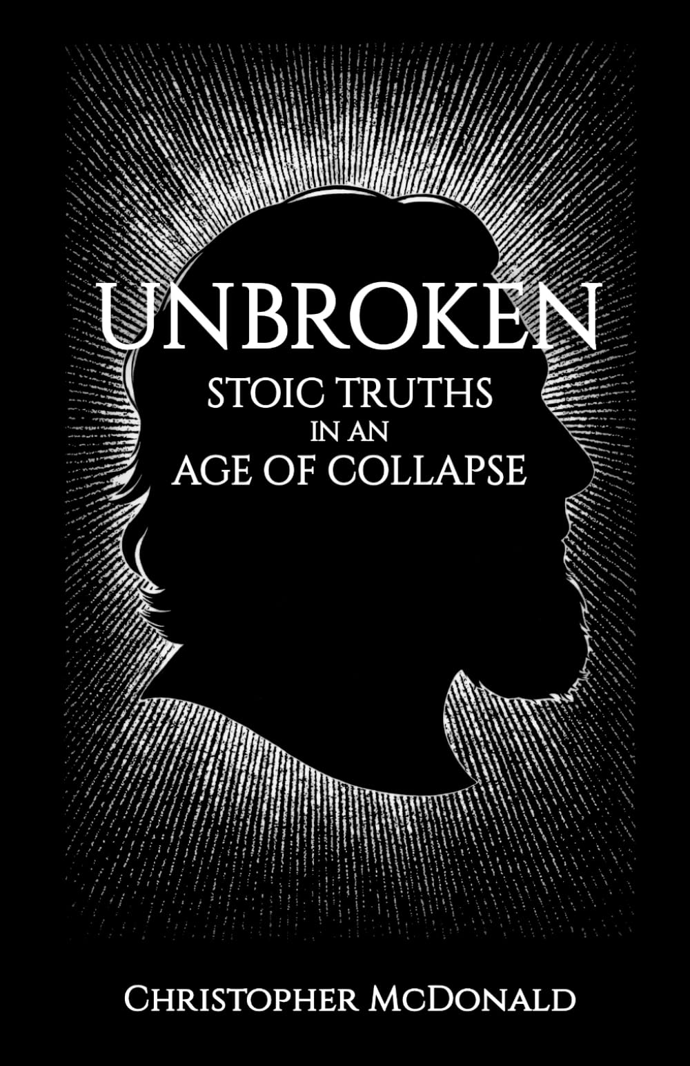 Unbroken: Stoic Truths in an Age of Collapse